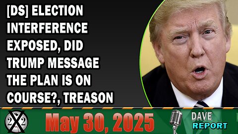 X22 Report - [DS] Election Interference Exposed, Did Trump Message The Plan Is On Course?, Treason