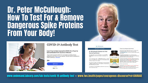 Dr. Peter McCullough: How To Test For & Remove Dangerous Spike Proteins From Your Body!