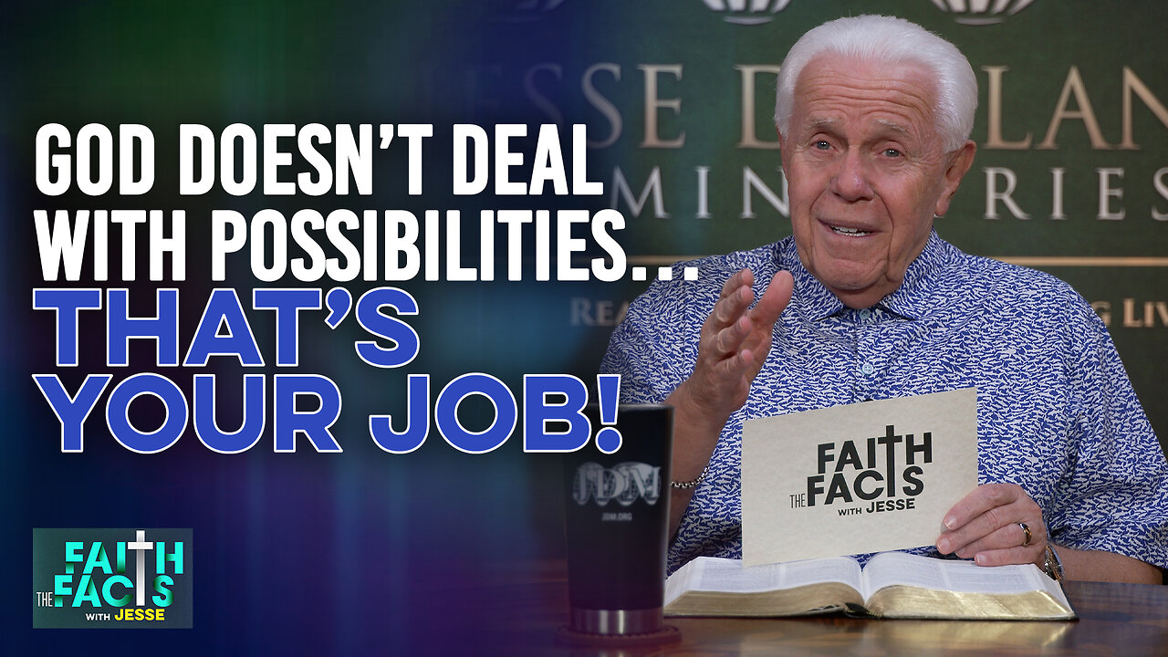 Faith The Facts With Jesse: God Doesn’t Deal With Possibilities…That’s Your Job!