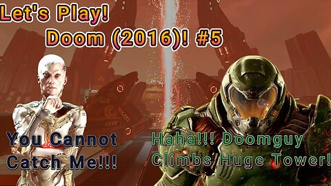 Let's Play! Doom(2016) Part 5! ONE HELL OF A CLIMB!!!