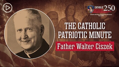 Servant of God Walter J. Ciszek: An American Priest and Prisoner in Soviet Russia