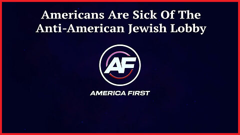 Americans Are Sick Of The Anti-American Jewish Lobby