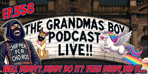 The Grandmas Boy Podcast EP.358-WELL DIDDY? DIDDY DO IT? YEAH DIDDY DID IT...