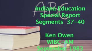 December 1983 - Segments 37 through 40 of Ken Owen WIBC Education Special Report