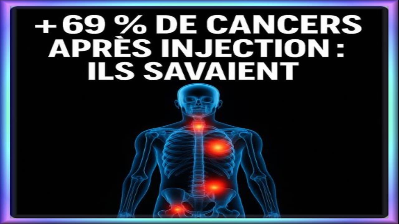+69% de cancers apres, injection, ils savaient.