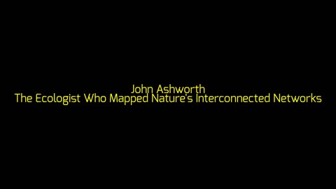 John Ashworth: The Ecologist Who Mapped Nature's Interconnected Networks