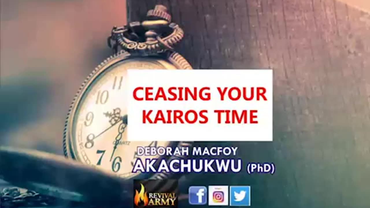 Ceasing Your Kairos Time By Bishop Deborah Macfoy Akachukwu