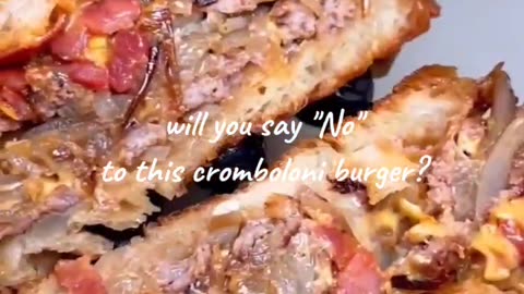 Cromboloni burger? Have you tried that? Its awsome.