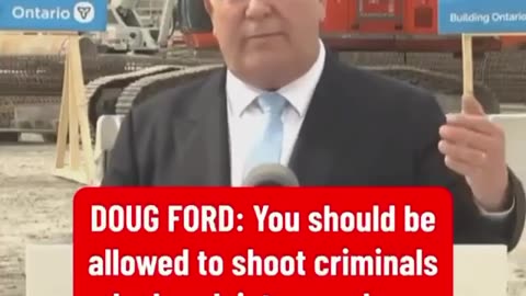 Doug Ford, Premier of Ontario, says Canadians should be able to kill home invaders in self defence.