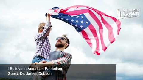 I Believe in American Patriotism with Guest Dr. James Dobson