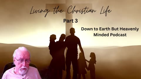 Living the Christian Life, Part 3, The Church, on Down to Earth But Heavenly Minded Podcast