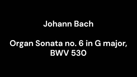 Organ Sonata no. 6 in G major, BWV 530