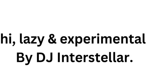 hi, lazy & experimental