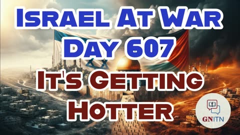 GNITN Special Edition Israel At War Day 604: They Aren’t Serious