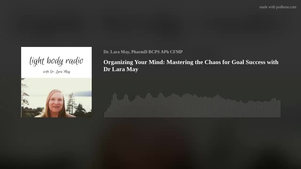 Organizing Your Mind: Mastering the Chaos for Goal Success with Dr Lara May