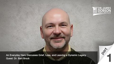 Grief, Loss, and Leaving a Dynamic Legacy - Part 1 with Guest Dr. Bart Brock