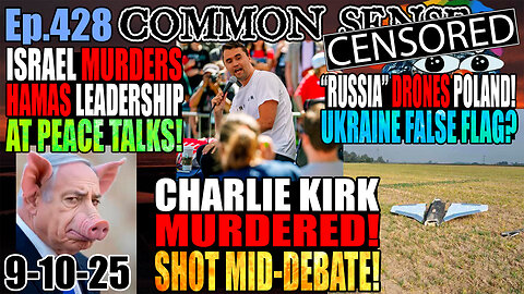 Ep.428 Charlie Kirk MURDERED In Professional Hit? Shot Mid-Debate At University! Israel Murders Hamas Leadership At Trump-Arranged Peace Talks! Ukraine Launches False Flag Framing Russia For Drone Attack On Poland?