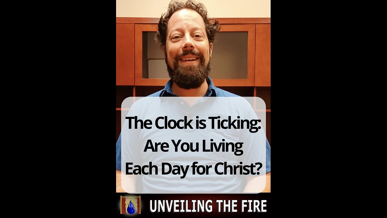 The Clock is Ticking: Are You Living Each Day for Christ?