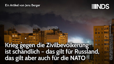 Krieg gegen Zivilbevölkerung ist schändlich. Das gilt für Russland, und aber auch für die NATO | NDS