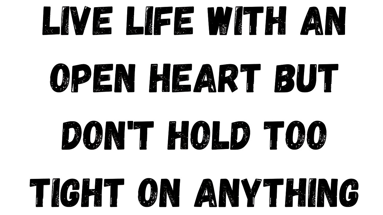 19 Key Takeaway: Live life with an open heart, but don't hold too tight on anything