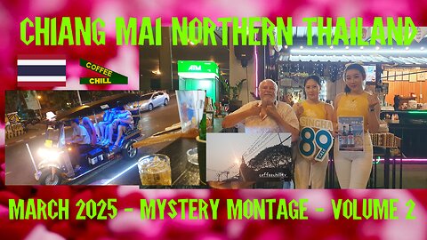 Chiang Mai - March 2025 - Mystery Montage Volume 2 - Northern Thailand #coffeechilltv #montagevideo