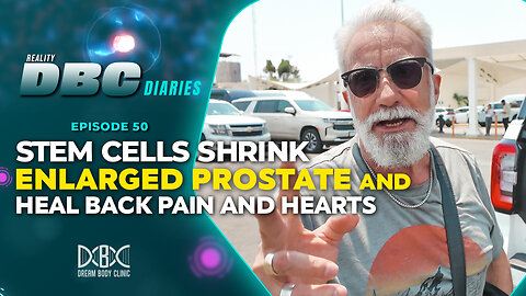 DBC Diaries Ep 50: Stem Cells Shrink Enlarged Prostate and Heal Back Pain and Hearts