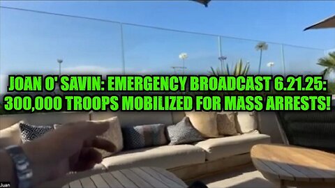 Joan O' Savin: Emergency Broadcast 6.21.25 - 300,000 Troops Mobilized for Mass Arrests!