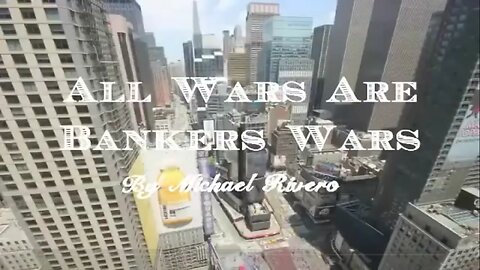 All Wars are Bankers Wars by Michael Rivero