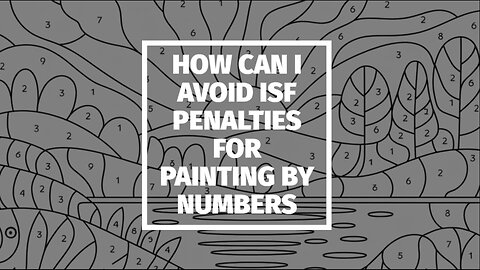 How Can I Avoid ISF Penalties For Painting By Numbers