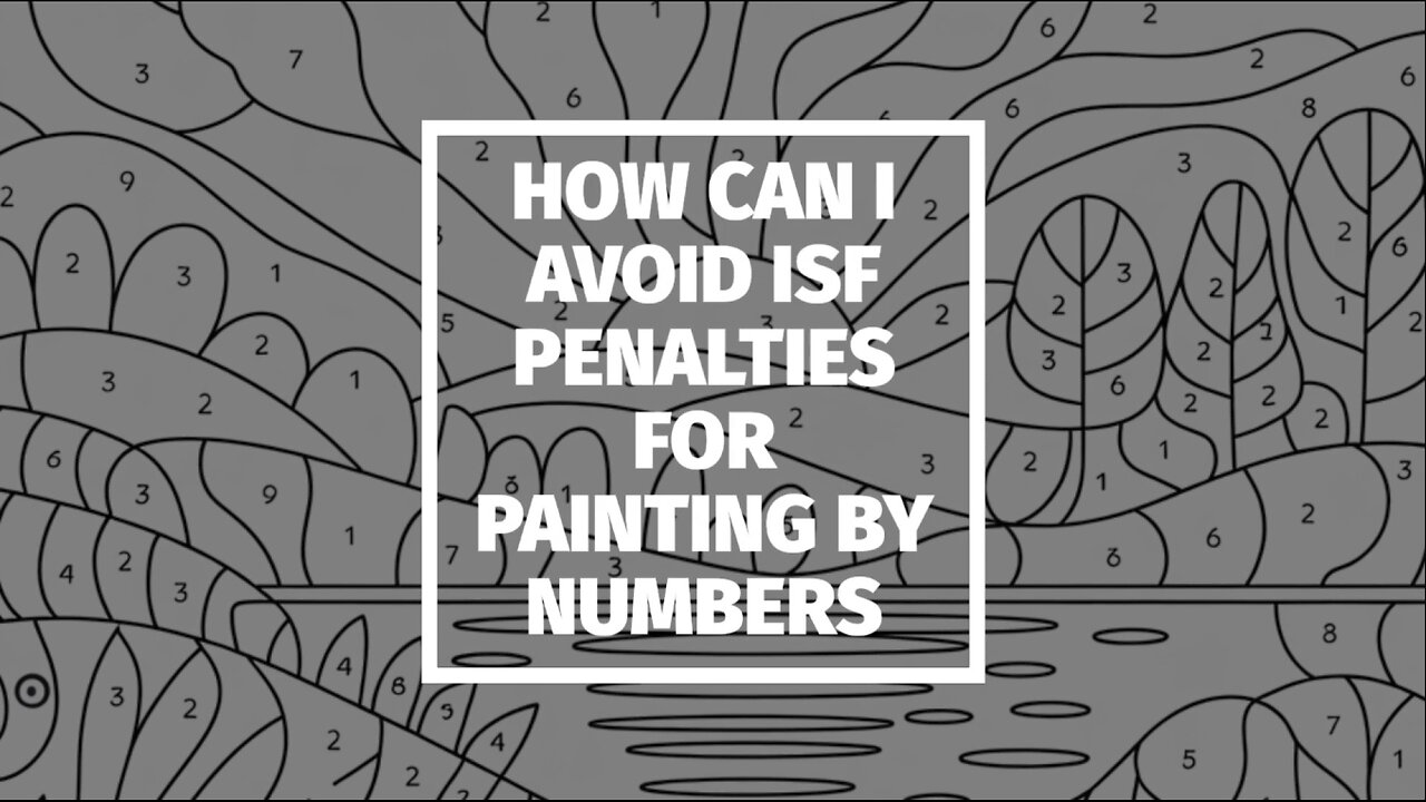 How Can I Avoid ISF Penalties For Painting By Numbers