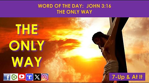 WORD OF THE DAY: JOHN 3:16 - THE ONLY WAY