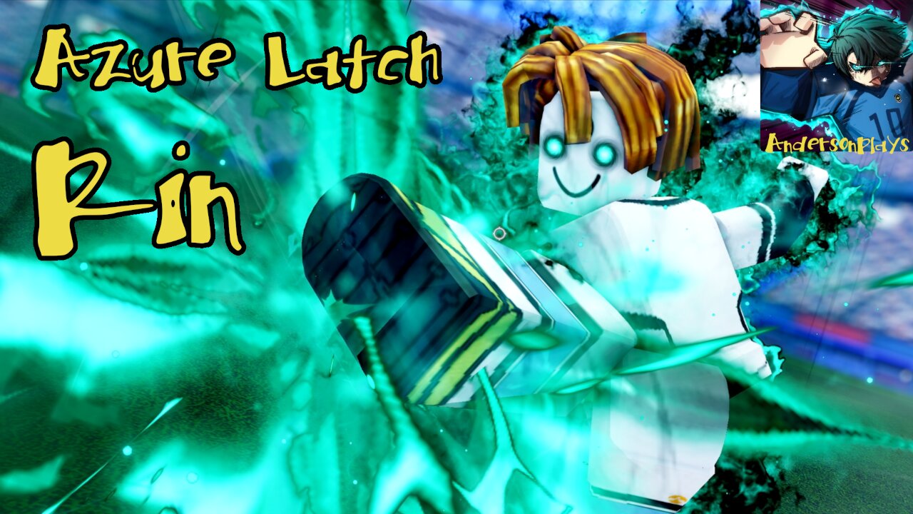 AndersonPlays Roblox [RIN] Azure Latch - Rin Itoshi Showcase