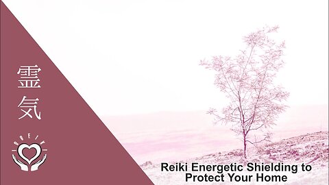 Reiki Energetic Shielding to Protect Your Home