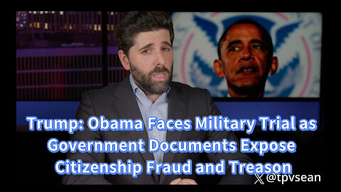Trump: Obama Faces Military Trial as Government Documents Expose Citizenship Fraud and Treason