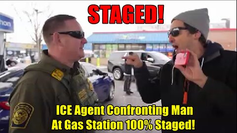 ICE Agent Video Confronting Man At Gas Station 100% Staged!