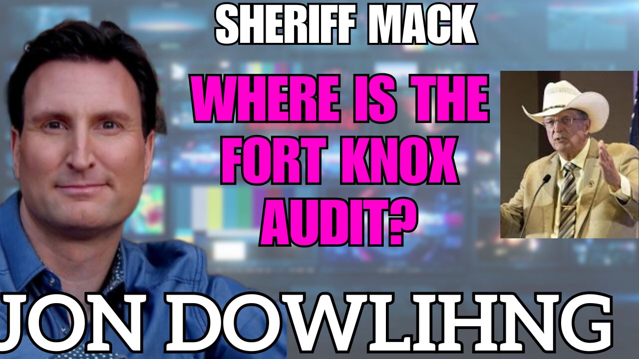 Jon Dowling & Sheriff Mack Discuss Trump Intel & Where Is The Fort Knox Audit & More