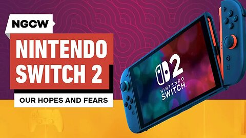 Nintendo Switch 2 - Our Hopes and Fears - Next-Gen Console Watch