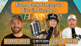 From Bank Freezes to Bitcoin Freedom: Adam O'Brien’s Journey