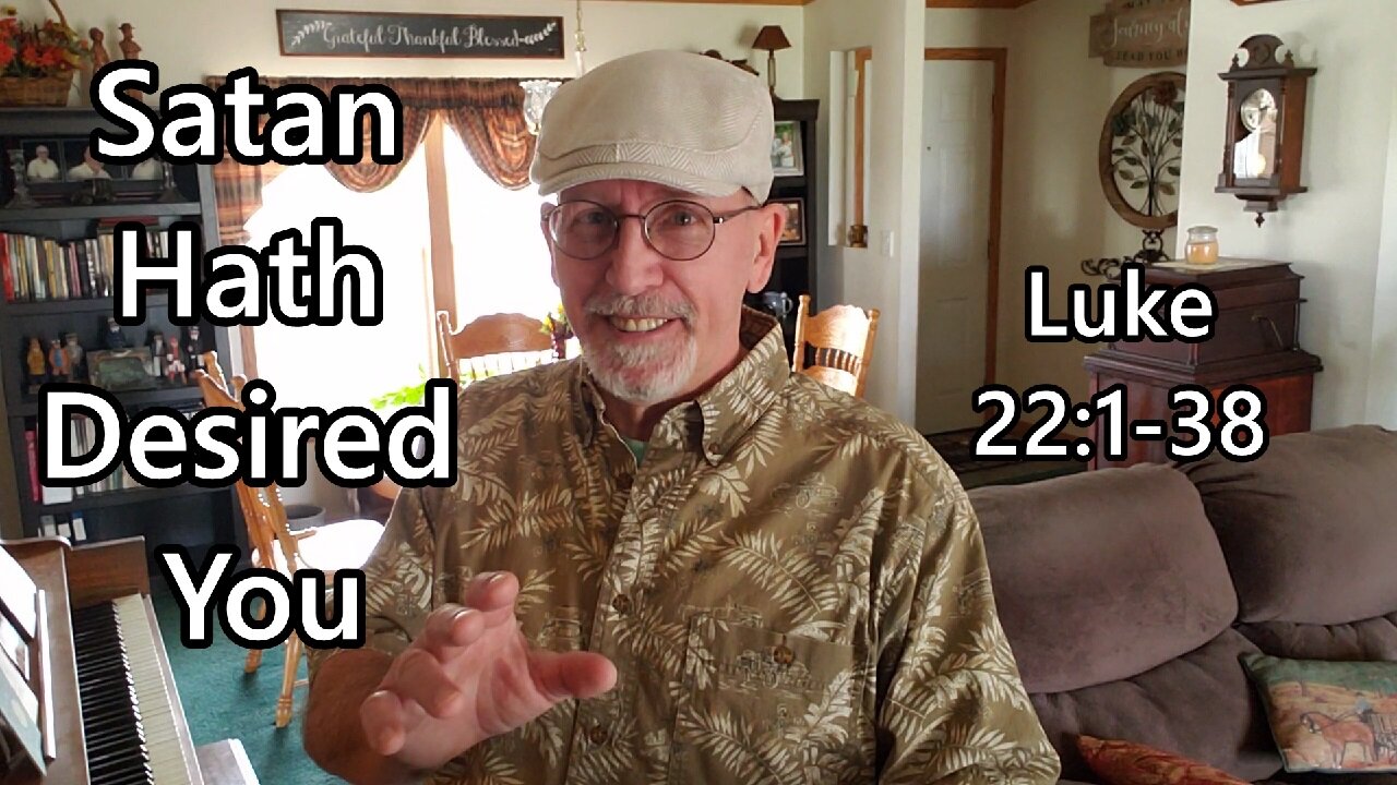 Satan Hath Desired You: Luke 22:1-38