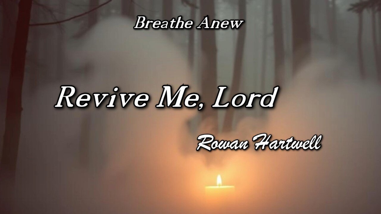 Revive Me, Lord / Rowan Hartwell / Breathe Anew