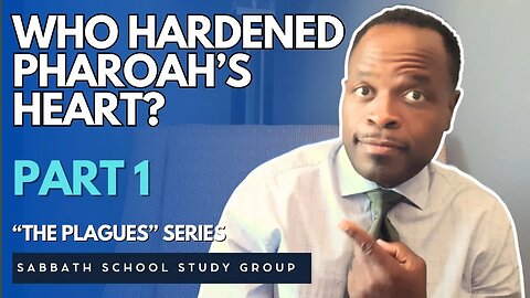 Who Hardened Pharaoh's Heart in Exodus 7 - Part 1 of "The Plagues" Sabbath School Study Group