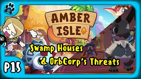 Amber Isle P15 | Swamp Houses & OrbCorp's Threats