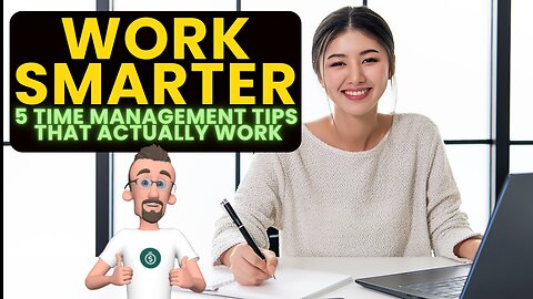 Work Smarter: 5 Time Management Tips That Actually Work