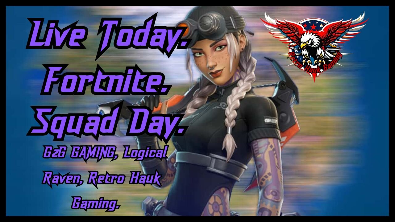 Live Today. Fortnite. Squad Day. G2G Gaming, Logical Raven, Retro Hauk Gaming