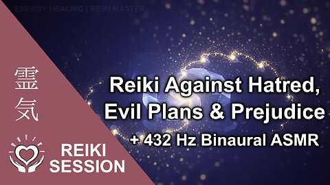 Reiki Against Hatred, Hostility, Ill Will, Malice & Evil Plans + 432 Hz Solfeggio, Binaural, ASMR