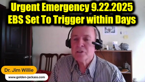 Jim. Urgent Emergency 9.22.25 - EBS Set To Trigger Within Days