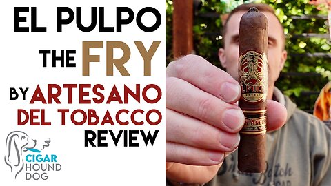 El Pulpo The Fry by Artesano Del Tobacco Cigar Review
