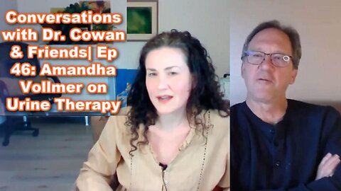 [Apr 9, 2022] Conversations with Dr. Cowan & Friends| Ep 46: Amandha Vollmer (ADV) on Urine Therapy [yummy.doctor]