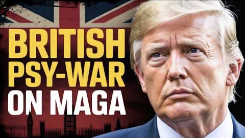 British Empire's Psy-War Against MAGA: How They're Trying to Stop Trump's Peace