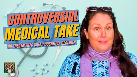 Do Medical Treatments Speed Cognitive Decline? ✨ Caregiving Chronicles